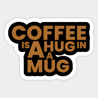 coffee is a hug in a mug Sticker